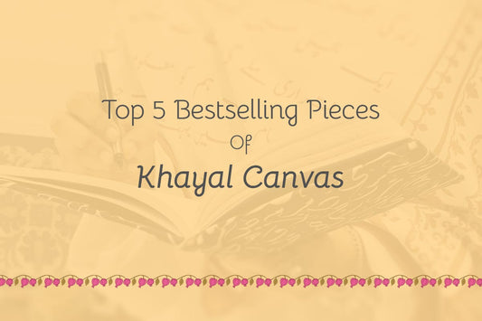 Top 5 Bestselling Pieces Of Khayal Canvas – A Journey Through Khayal Canvas’s Most-Loved Creations