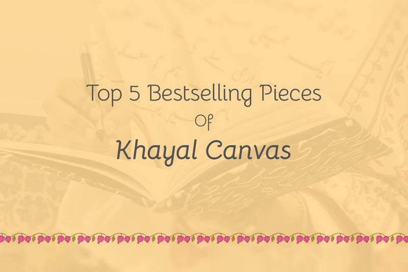 Top 5 Bestselling Pieces Of Khayal Canvas – A Journey Through Khayal Canvas’s Most-Loved Creations